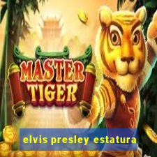 elvis presley estatura